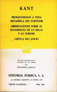 Prolegómenos a toda metafísica del porvenir ; Observaciones sobre el sentimiento de lo bello y lo sublime ; Crítica del juicio