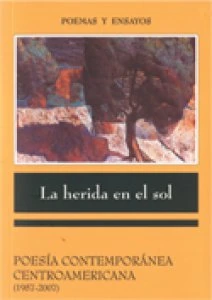 La herida en el sol : poesía contemporánea centroamericana (1957-2007)
