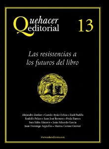 Quehacer editorial 13 : las resistencias a los futuros del libro