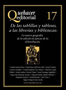 Quehacer editorial 17 : de las tablillas y tabletas, a las librerías y bibliotecas : la nueva geografía de la edición en épocas de la eDistribución