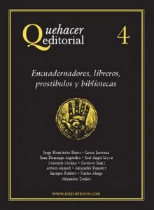 Quehacer editorial 4 : encuadernadores, libreros, prostíbulos y bibliotecas