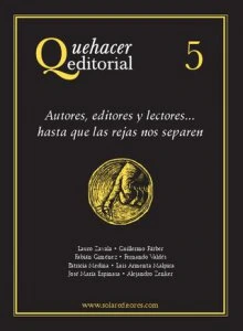 Quehacer editorial 5 : autores, editores y lectores... hasta que la rejas nos separen