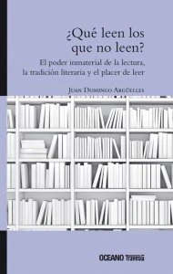 ¿Qué leen los que no leen? : el poder inmaterial de la literatura, la tradición literaria y el hábito de leer