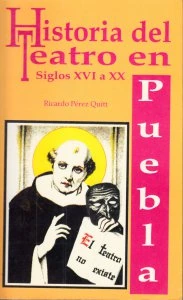 Historia del teatro en Puebla. Siglos XVI a XX