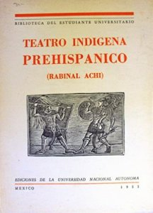 Teatro indígena prehispánico Rabinal Achí