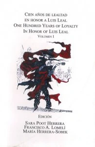 Cien años de lealtad. En honor a Luis Leal = One Hundred Years of Loyalty. In Honor of Luis Leal