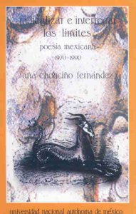 Radicalizar e interrogar los límites. Poesía mexicana 1970-1990