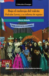 Bajo el embrujo del volcán : Malcolm Lowry y su infierno de espejos