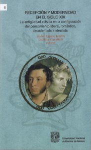 Recepción y modernidad en el siglo XIX : la antigüedad clásica en la configuración del pensamiento liberal, romántico decadentista e idealista