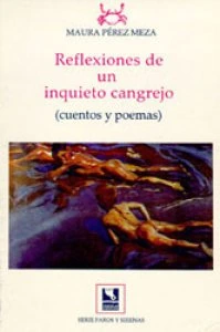 Reflexiones de un inquieto cangrejo : cuentos y poemas