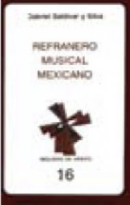 Refranero musical mexicano y un apéndice de refranero general usado en canciones