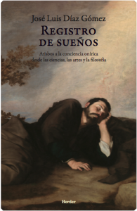 Registro de sueños : atisbos a la conciencia onírica desde las ciencias, las artes y la filosofía