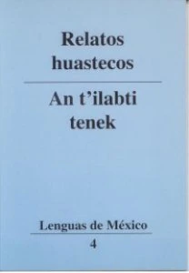Relatos huastecos = An t'ilabti tenek
