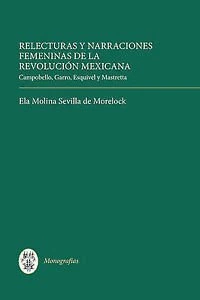 Relecturas y narraciones femeninas de la Revolución Mexicana : Campobello, Garro, Esquivel y Mastretta