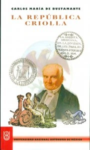 Carlos María de Bustamante : la República criolla