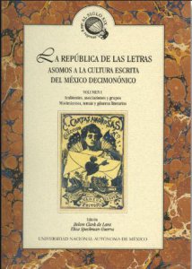 La república de las letras : asomos a la cultura escrita del México decimonónico. vol. I : ambientes, asociaciones y grupos. movimientos, temas y géneros literarios