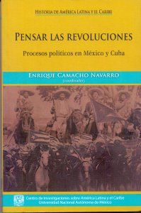Pensar las revoluciones: procesos políticos en México y Cuba