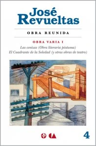 Obra reunida 4. Obra varia I. Las cenizas (Obra literaria póstuma). El cuadrante de la soledad (y otras obras de teatro)
