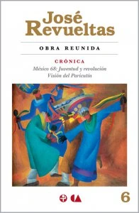 Obra reunida 6. Crónica. México 68, Juventud y revolución. Visión del Paricutín (y otras crónicas y reseñas)