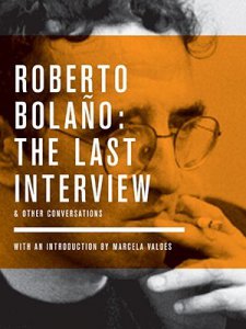 Roberto Bolaño : the last interview & other conversations