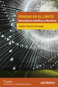 Pensar en el límite : heterodoxias científicas y filosóficas