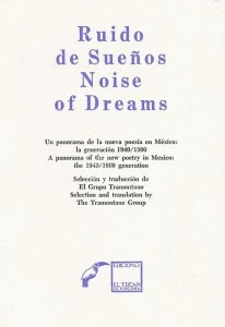 Ruido de sueños : un panorama de la nueva poesía en México, la generación 1940-1960 = Noise of dreams : a panorama of the new poetry Mexico, the 1940-1960 generation