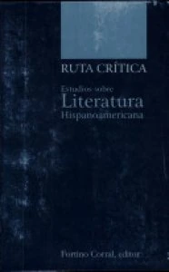 Ruta crítica : estudios sobre literatura hispanoamericana