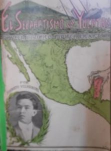 El separatismo en Yucatán : novela histórica política mexicana