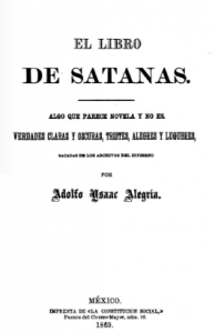 El libro de Satanás : algo que parece novela y no es : verdades claras y obscuras, tintes alegres y lúgubres