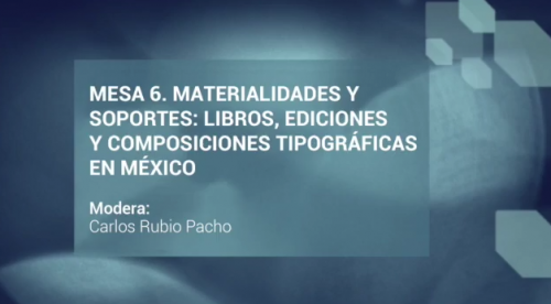Jornadas Filológicas. Mesa 6. Materialidades y soportes: libros, ediciones y composiciones tipográficas en México 