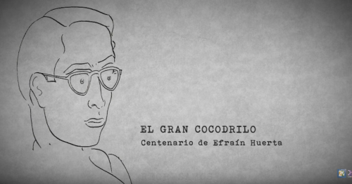 Efraín Huerta: el gran cocodrilo