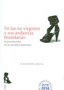 De las no vírgenes y sus andanzas mundanas : la prostitución en la narrativa