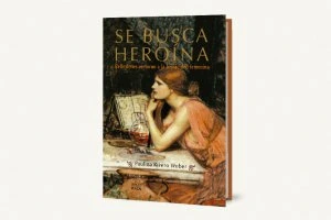 Se busca heroína : reflexiones en torno a la heroicidad femenina