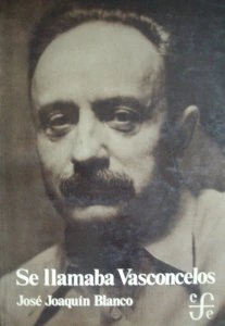 Se llamaba Vasconcelos. Una evocación crítica