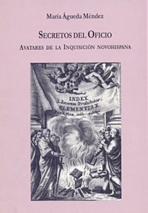 Secretos del Oficio : avatares de la Inquisición novohispana