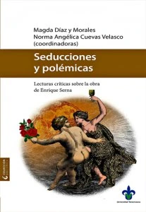 Seducciones y polémicas : lecturas críticas sobre la obra de Enrique Serna