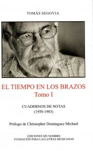 El tiempo en los brazos. Tomo I. Cuadernos de notas (1984-2005)