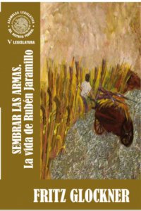 Sembrar las armas : la vida de Rubén Jaramillo