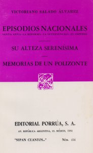 Episodios nacionales : Santa Anna, la reforma, la intervención, el imperio ; Su alteza serenísima ; Memorias de un polizonte