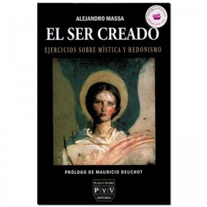 El ser creado : ejercicios sobre mística y hedonismo
