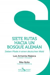 Siete rutas hacia un bosque alemán = Sieben fade in einen deutschen wald