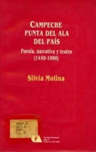 Campeche : punta del ala del país : poesía, narrativa y teatro, 1450-1990