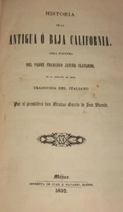 Historia de la antigua o Baja California: obra postuma del padre Francisco Xavier Clavijero
