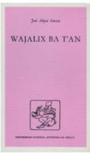 Wajalix ba t'an : narrativa tradicional ch'ol de Tumbalá, Chiapas