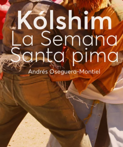Kólshim : la semana santa pima