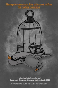Siempre seremos los mismos niños de codos cenizos : antología de becarios del centro de creación literaria universitaria 2020