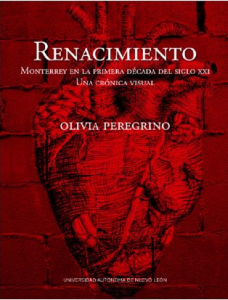 Renacimiento : Monterrey en la primera década del siglo XXI : una crónica visual