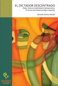 El dictador descentrado :  poder, historia e identidad en Latinoamérica : el recurso del método de Alejo Carpentier