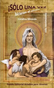 Sólo una vez hicieron el amor : Sida testimonios