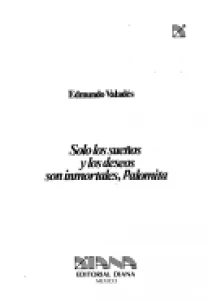 Sólo los sueños y los deseos son inmortales, palomita
